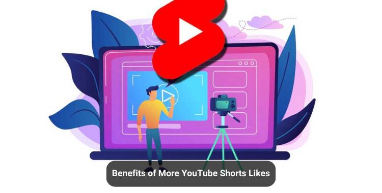 5 Benefits of More YouTube Shorts Likes for Brands